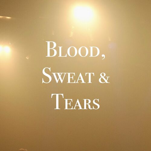 Blood, Sweat & Tears